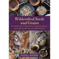 Wildcrafted Seeds and Grains: An Introduction to Extracting, Preparing, Storing, and Cooking with Common Wild Varieties - Paperback