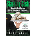 Stacking Cash: A Guide to Making More Money As a Server - Paperback
