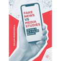 Fake News Vs Media Studies: Travels in a False Binary - Paperback