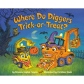 Where Do Diggers Trick-Or-Treat?: A Halloween Book for Kids and Toddlers - Paperback
