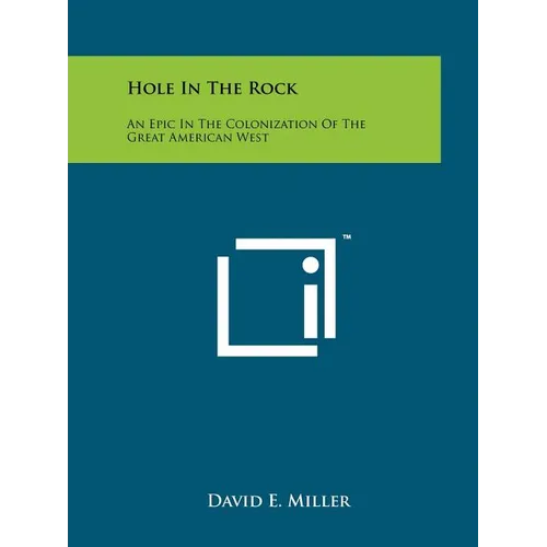 Hole In The Rock: An Epic In The Colonization Of The Great American West - Paperback