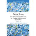 Terra Aqua: The Amphibious Lifeworlds of Coastal and Maritime South Asia - Hardcover