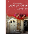Creating a Life of Art in Italy: The Magic of the Journey - Is the Inner Journey - Paperback