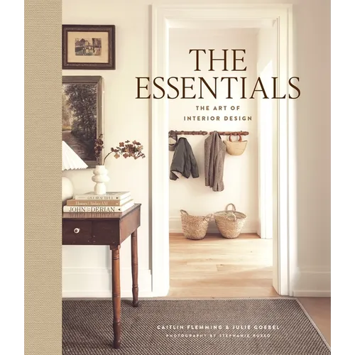 The Essentials: The Art of Interior Design: A Guide to Furnishing, Decorating, and Styling Your Home - Hardcover