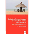 Designing Pension Program to Strengthen Formal Labor Market in Developing Countries - Paperback