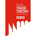 Applications of International Trade Theory: The Caribbean Perspective - Paperback