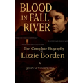 Blood in Fall River: The Complete Biography of Lizzie Borden - Paperback