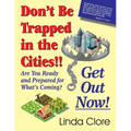 Don't Be Trapped in the Cities!! Get Out Now!: Are You Ready and Prepared for What's Coming? - Paperback