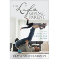 The Lifegiving Parent: Giving Your Child a Life Worth Living for Christ - Paperback