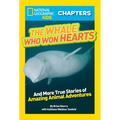 National Geographic Kids Chapters: The Whale Who Won Hearts!: And More True Stories of Adventures with Animals - Paperback