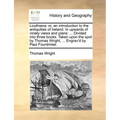 Louthiana: Or, an Introduction to the Antiquities of Ireland. in Upwards of Ninety Views and Plans: ... Divided Into Three Books. - Paperback