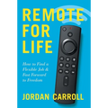 Remote for Life: How to Find a Flexible Job and Fast Forward to Freedom - Hardcover