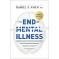 The End of Mental Illness: How Neuroscience Is Transforming Psychiatry and Helping Prevent or Reverse Mood and Anxiety Disorders, Adhd, Addictions, Pt - Hardcover