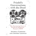 Friedel's Conversations with the Dead: The Fascinating Story of Friedrich Jürgenson, Pioneer of EVP - Paperback