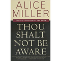 Thou Shalt Not Be Aware: Society's Betrayal of the Child - Paperback