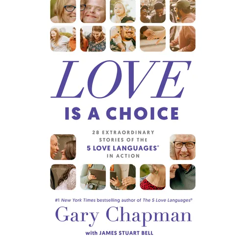 Love Is a Choice: 28 Extraordinary Stories of the 5 Love Languages(r) in Action - Paperback