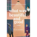 What was Beautiful and Good: A novel about the origins of the Dada art movement - Paperback