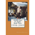 10,000 Days In Alaska Book Three: 1998-2005 - Paperback