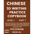 Chinese 3D Writing Practice Copybook (Part 1): Quick and Easy Way to Self-Learn Handwriting Simplified Mandarin Chinese Characters & Words for Kids an - Paperback
