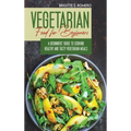 Vegetarian Food For Beginners: A Beginner's guide to Cooking Healthy and Tasty Vegetarian Meals. - Hardcover