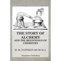 The Story of Alchemy and the Beginnings of Chemistry - Paperback