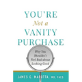 You're Not a Vanity Purchase: Why You Shouldn't Feel Bad about Looking Good - Hardcover