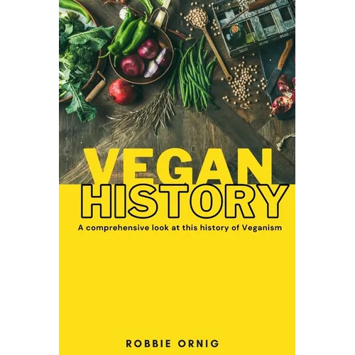 Vegan History, A comprehensive look at this history of Veganism - Paperback