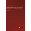 Australian Legendary Tales; Folk-Lore of the Noongahburrahs as told to the Piccaninnies: in large print - Hardcover