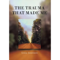 The Trauma That Made Me - Hardcover