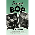 Swing to Bop: An Oral History of the Transition in Jazz in the 1940s - Paperback