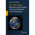 The Trials of Gaia: Milestones in the Evolution of Earth with Reference to the Anthropocene - Hardcover
