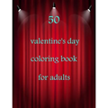 50 valentine's day coloring book for adults: Coloring Book Featuring Romantic, Beautiful and Fun Valentine's Day Designs for Stress and Relaxation - Paperback
