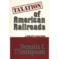 Taxation of American Railroads: A Policy Analysis - Hardcover