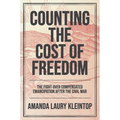 Counting the Cost of Freedom: The Fight Over Compensated Emancipation After the Civil War - Paperback