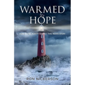 Warmed by Hope: How Divine Power Shaped This Man's Story - Paperback