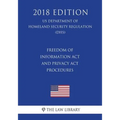 Freedom of Information Act and Privacy Act Procedures (US Department of Homeland Security Regulation) (DHS) (2018 Edition) - Paperback