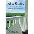 All in for Him: Learning to Trust God Through All Our Life Experiences - Paperback