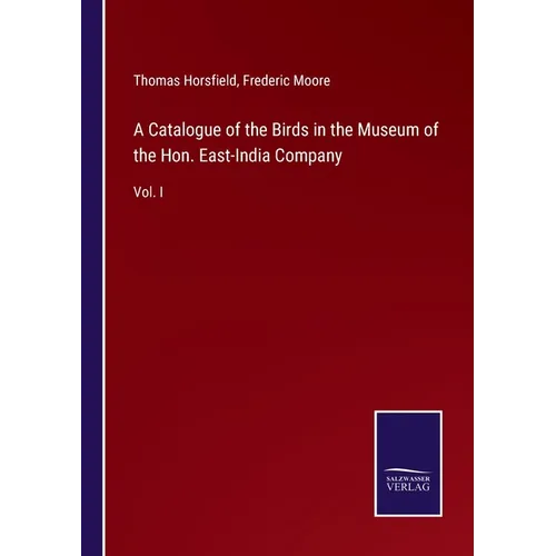 A Catalogue of the Birds in the Museum of the Hon. East-India Company: Vol. I - Paperback