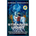 Strange Light: Personal Accounts of UFOs, NDEs, and Other Enduring Mysteries - Hardcover