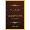 Denver, The Man: The Life, Letters And Public Papers Of The Lawyer, Soldier And Statesman - Paperback