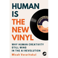 Human Is the New Vinyl: Why Human Creativity Still Wins in the AI Revolution - Paperback