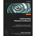 Implementing Atlassian Confluence: Strategies, tips, and insights to enhance distributed team collaboration using Confluence - Paperback