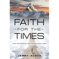 Faith for the Times: From the Shadows into the Marvelous Light - Paperback