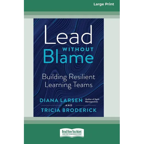 Lead Without Blame: Building Resilient Learning Teams [Large Print 16 Pt Edition] - Paperback