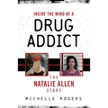 Inside the Mind of a Drug Addict: The Natalie Allen Story - Paperback