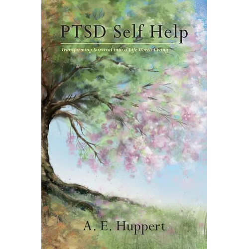 PTSD Self Help: Transforming Survival into a Life Worth Living - Paperback