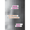 Healing Identities: Black Feminist Thought and the Politics of Groups - Paperback