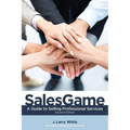 SalesGame: A Guide to Selling Professional Services - Paperback