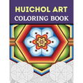 Huichol Art Coloring Book: Stress Relieving Huichol Arts For Adults Relaxation, Enjoy Coloring Different Huichol Patterns - Paperback