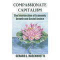 Compassionate Capitalism: The Intersection of Economic Growth and Social Justice - Hardcover